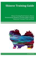 Shinese Training Guide Shinese Training Book Features: Shinese Housetraining, Obedience Training, Agility Training, Behavioral Training, Tricks and More