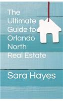 The Ultimate Guide to Orlando North Real Estate