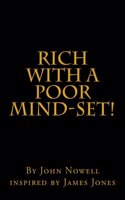 Rich With a Poor Mind-Set!: New Formula For The Mind