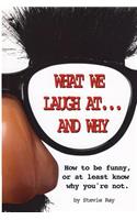 What We Laugh At...and Why