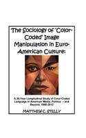 Sociology of ?Color-Coded? Image Manipulation in Euro-American Culture: A 25-Year Longitudinal Study of Color-Coded Language in American Media, Politics - and Beyond, 1988-2013