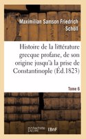 Histoire de la littérature grecque profane, depuis son origine jusqu'à la prise de Tome 6