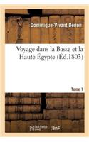 Voyage Dans La Basse Et La Haute Égypte. Tome 1: (Histoire)