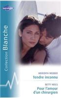 Tendre Inconnu - Pour L'Amour D'Un Chirurgien (Harlequin Blanche)