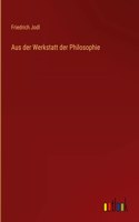 Aus der Werkstatt der Philosophie
