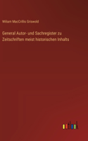 General Autor- und Sachregister zu Zeitschriften meist historischen Inhalts