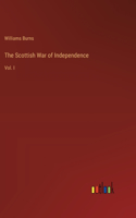 The Scottish War of Independence: Vol. I