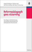 Reformpädagogik Goes Elearning: Neue Wege Zur Selbstbestimmung Von Virtuellem Wissenstransfer Und Individualisiertem Wissenserwerb