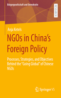 NGOs in China’s Foreign Policy: Processes, Strategies, and Objectives Behind the “Going Global” of Chinese NGOs(Bürgergesellschaft und Demokratie)