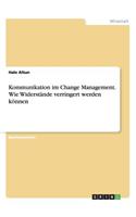 Kommunikation im Change Management. Wie Widerstände verringert werden können