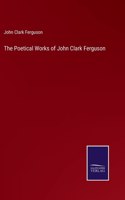 Poetical Works of John Clark Ferguson