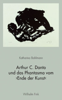 Arthur C. Danto Und Das Phantasma Vom >Ende Der Kunst