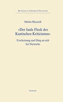 Der Faule Fleck Des Kantischen Kriticismus: Erscheinung Und Ding an Sich Bei Nietzsche