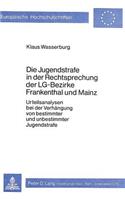 Die Jugendstrafe in der Rechtsprechung der LG-Bezirke Frankenthal und Mainz: Urteilsanalysen Bei Der Verhaengung Von Bestimmter Und Unbestimmter Jugendstrafe