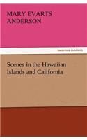 Scenes in the Hawaiian Islands and California