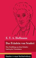 Fräulein von Scuderi: Eine Erzählung aus dem Zeitalter Ludwig des Vierzehnten (Band 71, Klassiker in neuer Rechtschreibung)