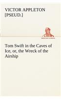 Tom Swift in the Caves of Ice, or, the Wreck of the Airship
