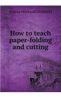 How to Teach Paper-Folding and Cutting