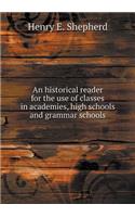 An historical reader for the use of classes in academies, high schools and grammar schools: (English)
