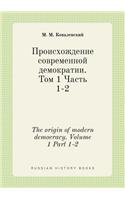 The origin of modern democracy. Volume 1 Part 1-2