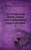 Les Ursulines de Quebec depuis leur etablissement jusqu'a nos jours