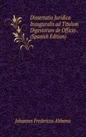 Dissertatio Juridica Inauguralis ad Titulum Digestorum de Officio . (Spanish Edition)
