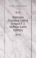 Robinson Crusoeus: Latine Scripsit F. J. Goffaux (Latin Edition)