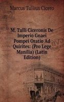 M. Tulli Ciceronis De Imperio Gnaei Pompei Oratio Ad Quirites: (Pro Lege Manilia) (Latin Edition)