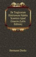 De Tragicorum Histrionum Habitu Scaenico Apud Graecos (Latin Edition)