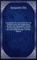 Kurzgefasste Kirchen-Geschichte Und Glaubens-Lehre Der Taufgesinnten Christen Oder Mennoniten: Verfasst Und Herausgegeben Von Benjamin Eby, Mennoniten Prediger (German Edition)