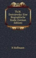 Th.M.Dostojewsky: Eine Biographische Studie (German Edition)