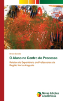 O Aluno no Centro do Processo