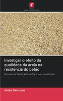 Investigar o efeito da qualidade da areia na resistência do betão