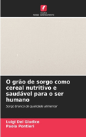 O grão de sorgo como cereal nutritivo e saudável para o ser humano