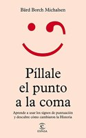 Pillale el punto a la coma: Aprende a usar los signos de puntuacion y descubre como cambiaron la Historia
