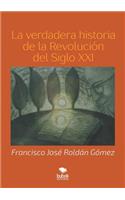 La verdadera historia de la Revolucion del Siglo XXI