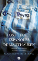 Últimos Españoles de Mauthausen: La Historia de Nuestros Deportados, Sus Verdugos Y Sus Cómplices / The Last Spaniards of Mauthausen