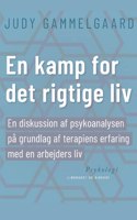 En kamp for det rigtige liv. En diskussion af psykoanalysen på grundlag af terapiens erfaring med en arbejders liv