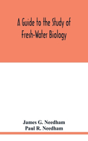 Guide to the Study of Fresh-Water Biology