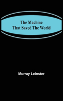 Machine That Saved The World