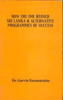 How the IMF Ruined Sri Lanka & Alternative Programmes of Success