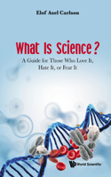 What Is Science? a Guide for Those Who Love It, Hate It, or Fear It