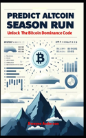 Predict Altcoin Season Run: Unlock The Bitcoin Dominance Code