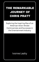 Remarkable Journey of Chris Pratt: Exploring the Inspiring Rise of an American Actor Amidst Controversies and Successes in the Entertainment Industry