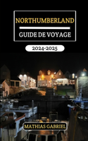 Northumberland Guide de Voyage 2024 - 2025