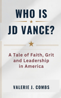 Who Is Jd Vance ?: A Tale of Faith, Grit, and Leadership in America(2 Notable Leaders and Influential People)