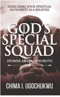God's Special Squad: Power and Authority: Exercising Your Spiritual Authority as a Believer
