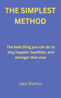 Simplest Method: The best thing you can do to stay happier, healthier, and stronger than ever