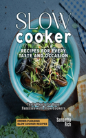 Slow Cooker Recipes for Every Taste and Occasion: Tasty Meals for Busy Families with Slow Cookers(Crowd-Pleasing Slow Cooker Recipes)