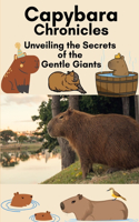 Capybara Chronicles: Unveiling the Secrets of the Gentle Giants